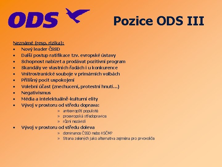 Pozice ODS III Neznámé (resp. rizika): • Nový leader ČSSD • Další postup ratifikace