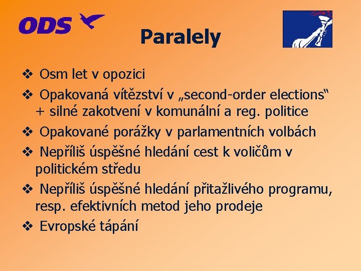 Paralely v Osm let v opozici v Opakovaná vítězství v „second-order elections“ + silné
