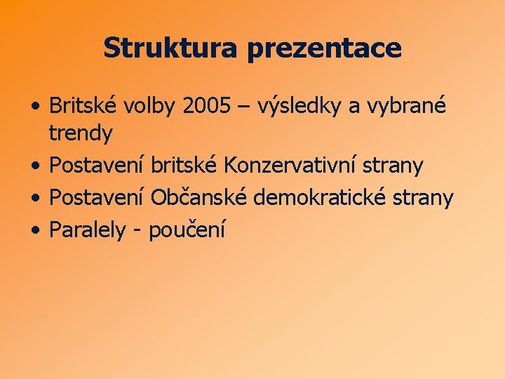 Struktura prezentace • Britské volby 2005 – výsledky a vybrané trendy • Postavení britské