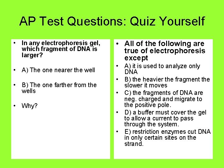 AP Test Questions: Quiz Yourself • In any electrophoresis gel, which fragment of DNA