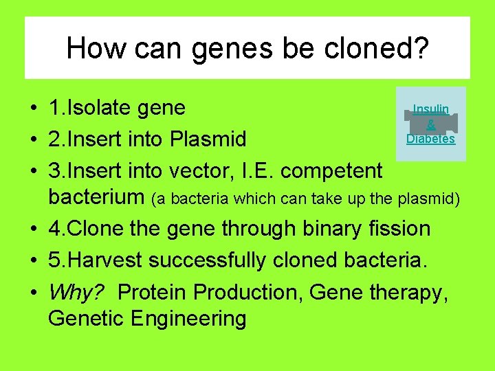 How can genes be cloned? Insulin • 1. Isolate gene & Diabetes • 2.