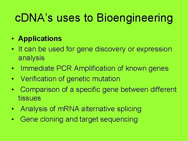 c. DNA’s uses to Bioengineering • Applications • It can be used for gene