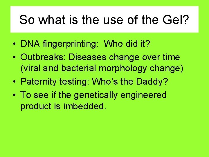 So what is the use of the Gel? • DNA fingerprinting: Who did it?