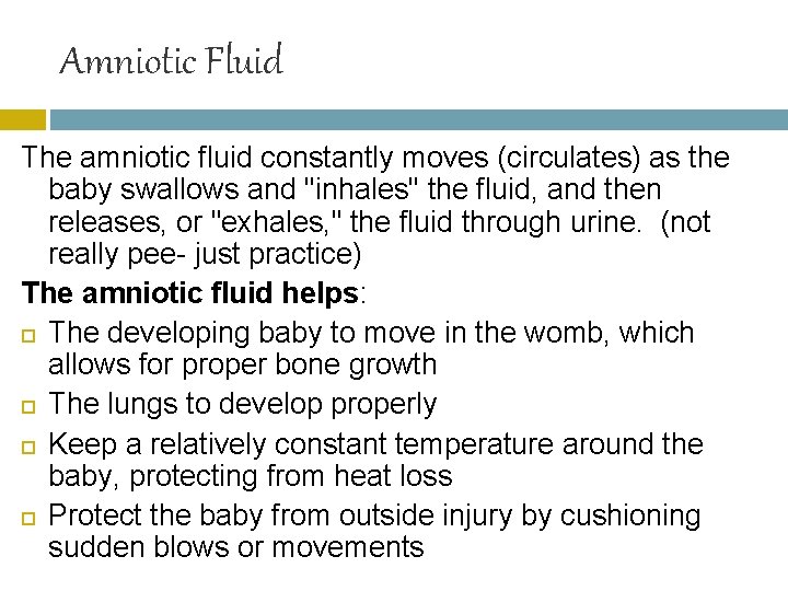 Amniotic Fluid The amniotic fluid constantly moves (circulates) as the baby swallows and "inhales"