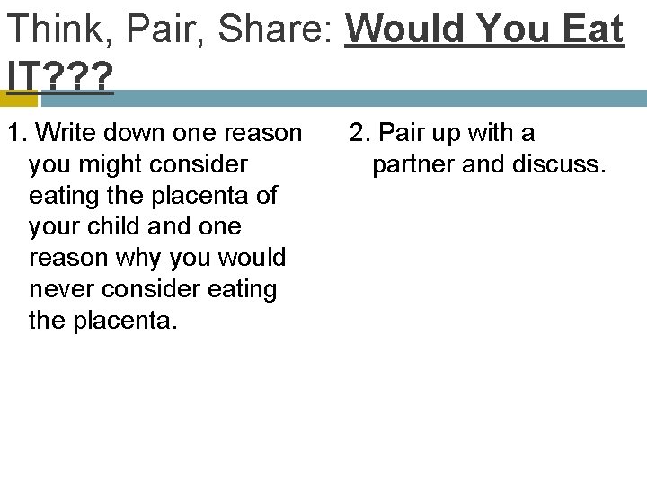 Think, Pair, Share: Would You Eat IT? ? ? 1. Write down one reason