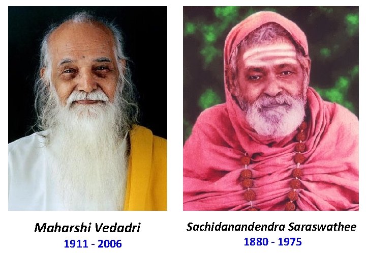 Maharshi Vedadri 1911 - 2006 Sachidanandendra Saraswathee 1880 - 1975 