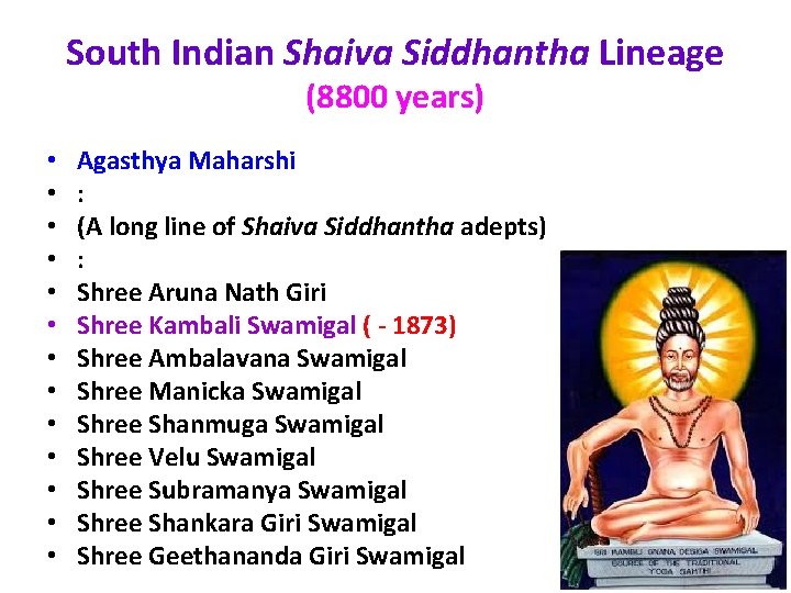 South Indian Shaiva Siddhantha Lineage (8800 years) • • • • Agasthya Maharshi :