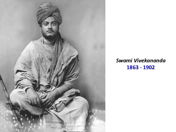 Swami Vivekananda 1863 - 1902 