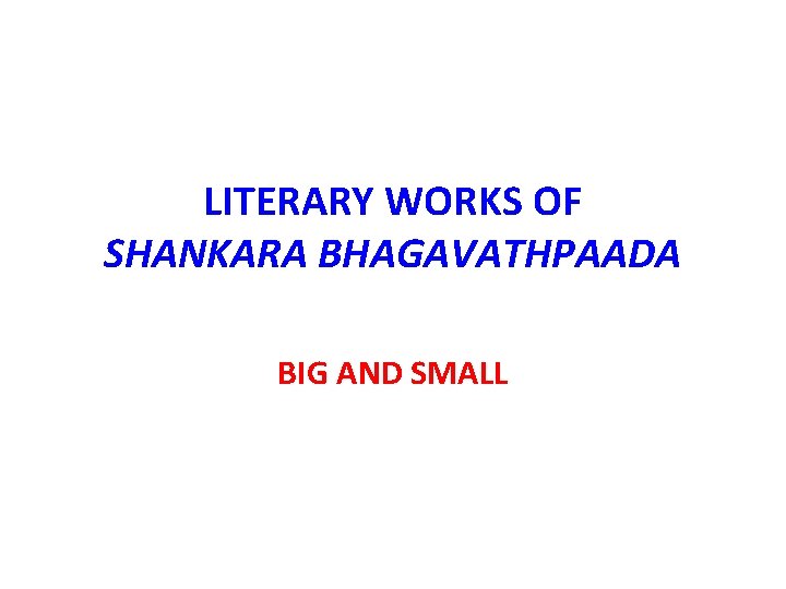 LITERARY WORKS OF SHANKARA BHAGAVATHPAADA BIG AND SMALL 
