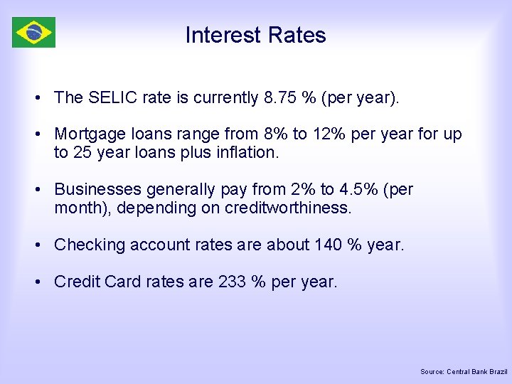 Interest Rates • The SELIC rate is currently 8. 75 % (per year). •