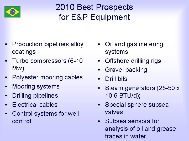 2010 Best Prospects for E&P Equipment • Production pipelines alloy coatings • Turbo compressors
