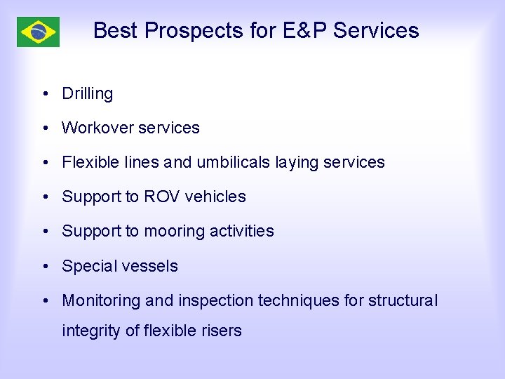 Best Prospects for E&P Services • Drilling • Workover services • Flexible lines and