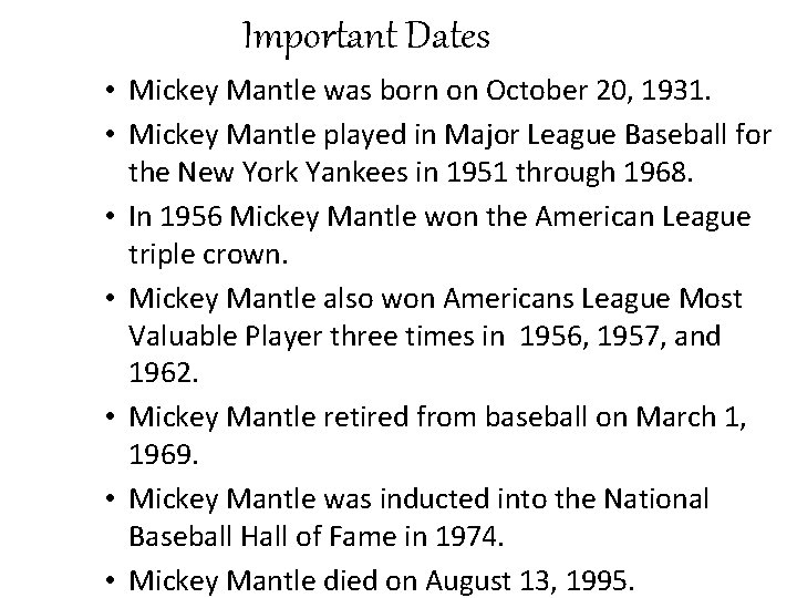 Important Dates • Mickey Mantle was born on October 20, 1931. • Mickey Mantle