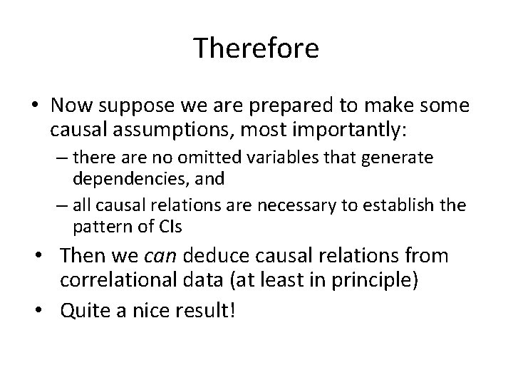 Therefore • Now suppose we are prepared to make some causal assumptions, most importantly: