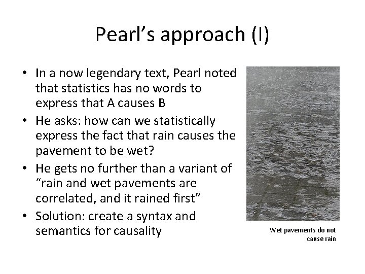 Pearl’s approach (I) • In a now legendary text, Pearl noted that statistics has