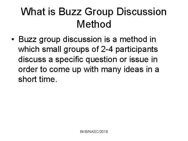What is Buzz Group Discussion Method • Buzz group discussion is a method in