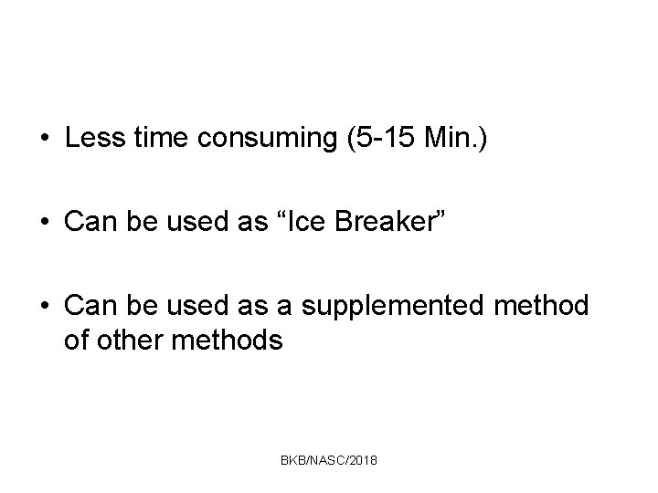  • Less time consuming (5 -15 Min. ) • Can be used as