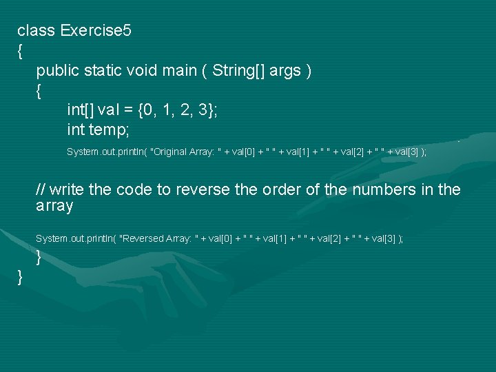 class Exercise 5 { public static void main ( String[] args ) { int[]