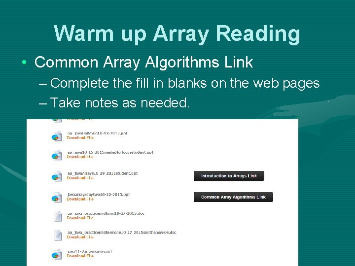 Warm up Array Reading • Common Array Algorithms Link – Complete the fill in Warm up Array Reading • Common Array Algorithms Link – Complete the fill in