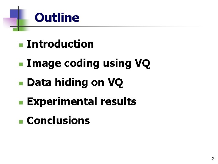 Outline n Introduction n Image coding using VQ n Data hiding on VQ n