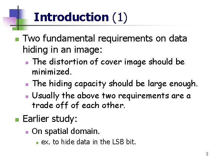 Introduction (1) n Two fundamental requirements on data hiding in an image: n n