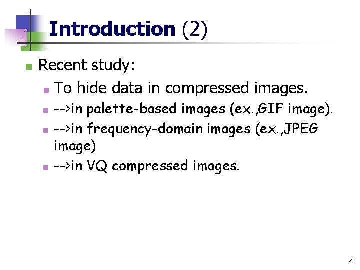 Introduction (2) n Recent study: n To hide data in compressed images. n n
