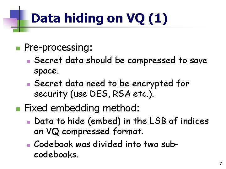 Data hiding on VQ (1) n Pre-processing: n n n Secret data should be