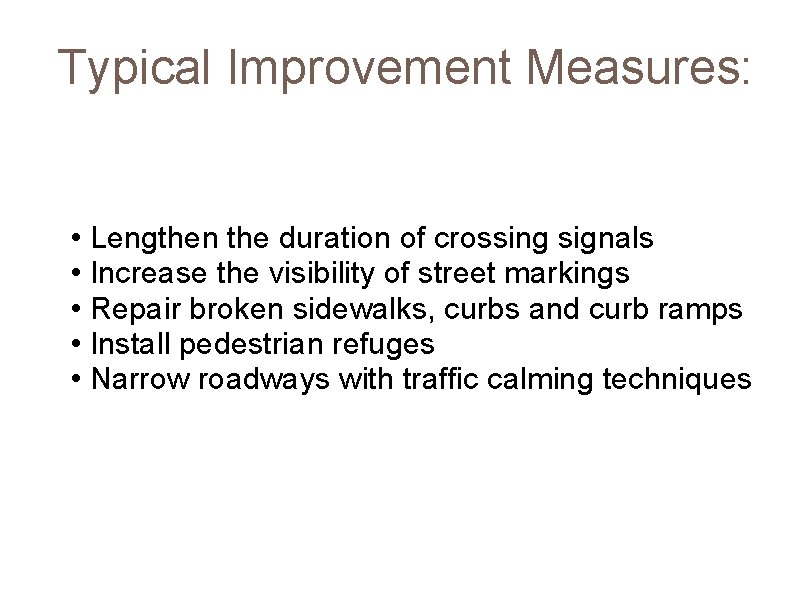 Typical Improvement Measures: • Lengthen the duration of crossing signals • Increase the visibility