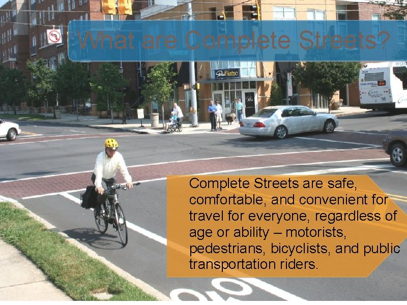 What are Complete Streets? Complete Streets are safe, comfortable, and convenient for travel for