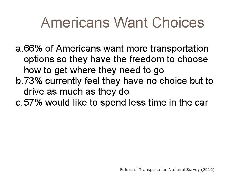 Americans Want Choices a. 66% of Americans want more transportation options so they have
