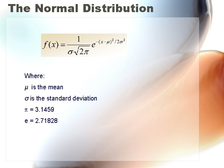 The Normal Distribution Where: μ is the mean σ is the standard deviation =