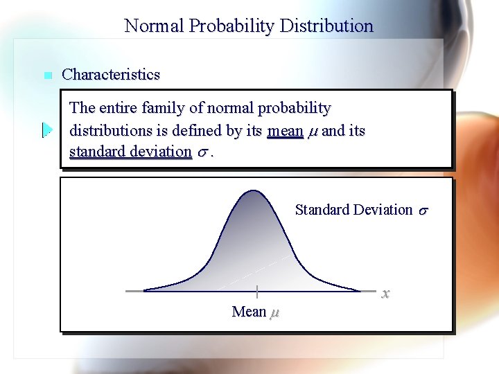 Normal Probability Distribution n Characteristics The entire family of normal probability distributions is defined
