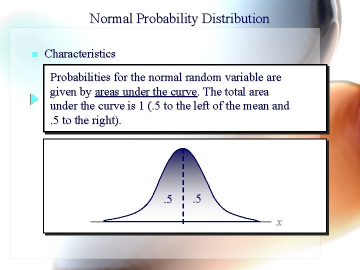 Normal Probability Distribution n Characteristics Probabilities for the normal random variable are given by