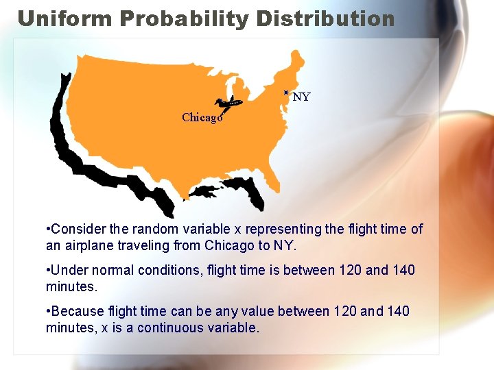 Uniform Probability Distribution NY Chicago • Consider the random variable x representing the flight