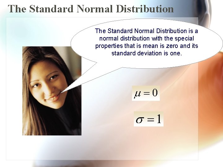 The Standard Normal Distribution is a normal distribution with the special properties that is