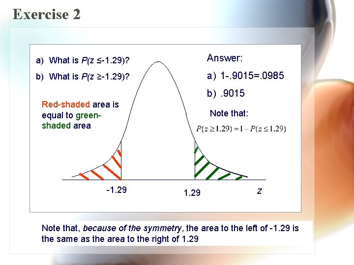 Exercise 2 a) What is P(z ≤-1. 29)? Answer: b) What is P(z ≥-1.