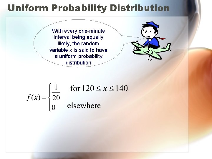 Uniform Probability Distribution With every one-minute interval being equally likely, the random variable x