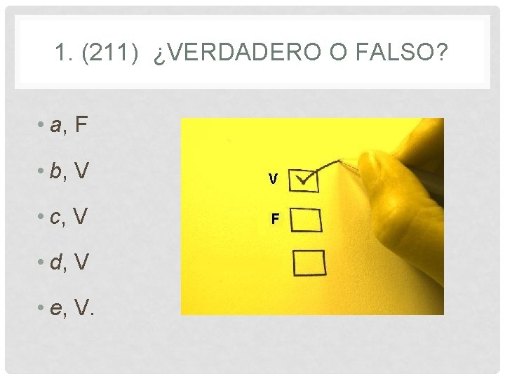 1. (211) ¿VERDADERO O FALSO? • a, F • b, V • c, V