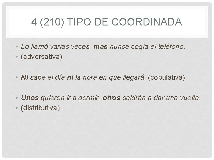 4 (210) TIPO DE COORDINADA • Lo llamó varias veces, mas nunca cogía el