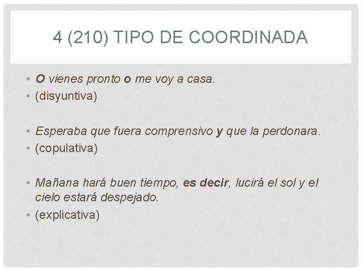 4 (210) TIPO DE COORDINADA • O vienes pronto o me voy a casa.