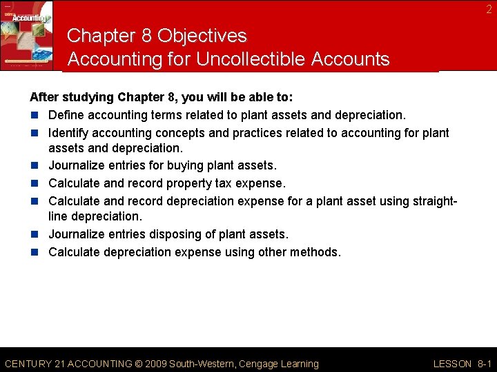 2 Chapter 8 Objectives Accounting for Uncollectible Accounts After studying Chapter 8, you will 2 Chapter 8 Objectives Accounting for Uncollectible Accounts After studying Chapter 8, you will