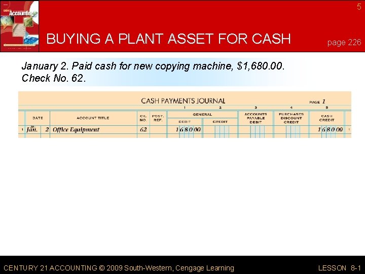 5 BUYING A PLANT ASSET FOR CASH page 226 January 2. Paid cash for 5 BUYING A PLANT ASSET FOR CASH page 226 January 2. Paid cash for