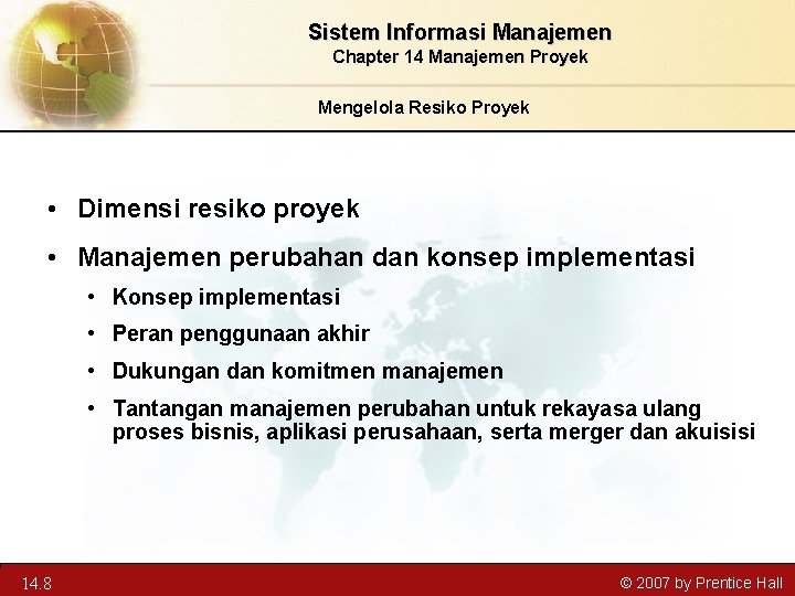 Sistem Informasi Manajemen Chapter 14 Manajemen Proyek Mengelola Resiko Proyek • Dimensi resiko proyek