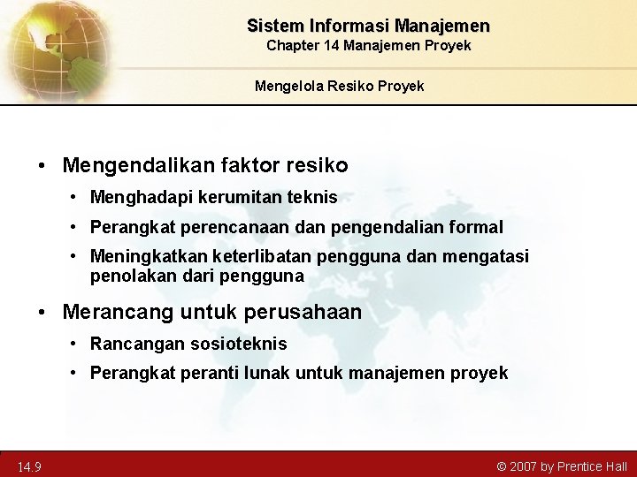 Sistem Informasi Manajemen Chapter 14 Manajemen Proyek Mengelola Resiko Proyek • Mengendalikan faktor resiko