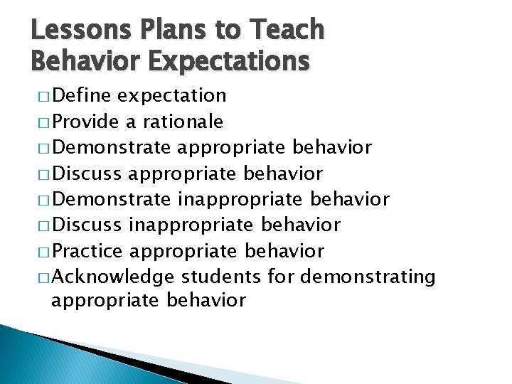 Lessons Plans to Teach Behavior Expectations � Define expectation � Provide a rationale �