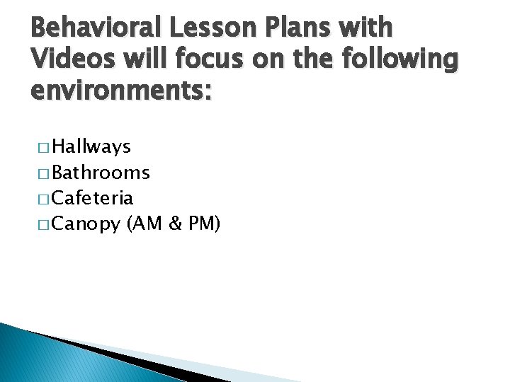Behavioral Lesson Plans with Videos will focus on the following environments: � Hallways �