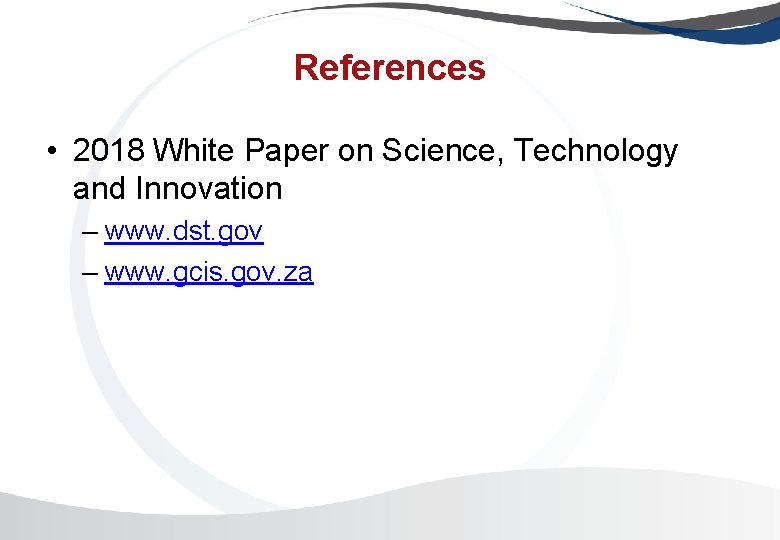 References • 2018 White Paper on Science, Technology and Innovation – www. dst. gov References • 2018 White Paper on Science, Technology and Innovation – www. dst. gov