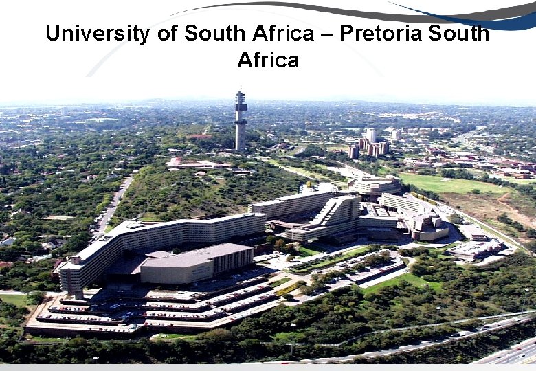 University of South Africa – Pretoria South Africa University of South Africa – Pretoria South Africa