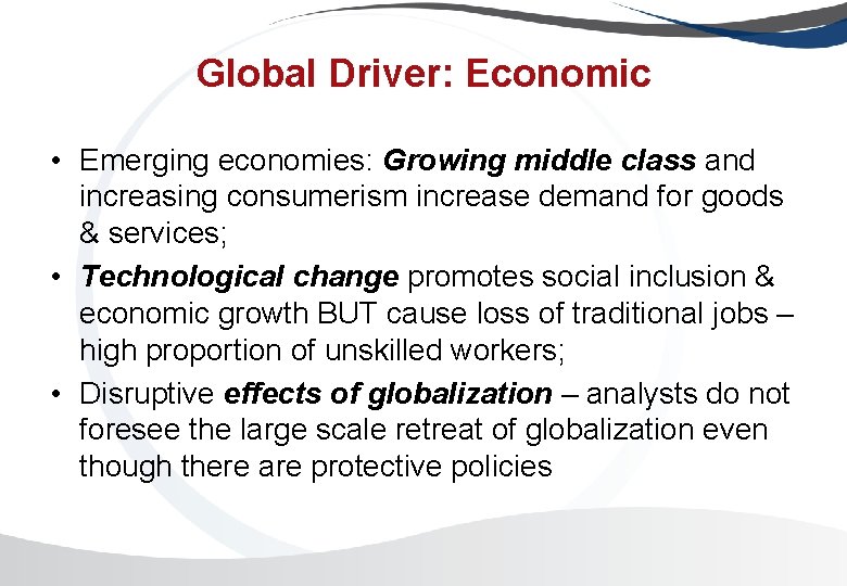 Global Driver: Economic • Emerging economies: Growing middle class and increasing consumerism increase demand Global Driver: Economic • Emerging economies: Growing middle class and increasing consumerism increase demand