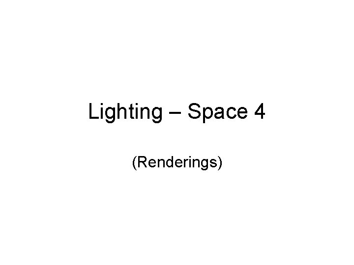 Lighting – Space 4 (Renderings) Lighting – Space 4 (Renderings)